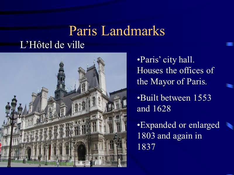 Paris Landmarks Paris’ city hall.  Houses the offices of the Mayor of Paris.